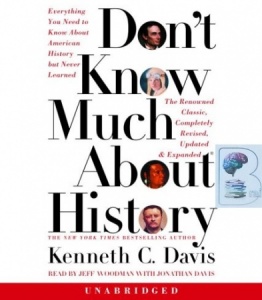 Don't Know Much About History - Everything You Need to Know About American History But Never Learned written by Kenneth C. Davis performed by Jeff Woodman and Jonathan Davis on Audio CD (Unabridged)